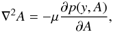 \begin{equation} \nabla^2 A = -\mu\frac{\partial p(y,A)}{\partial A} , \label{eq:EqS11} \end{equation}