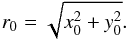 \begin{equation} r_{\rm 0}=\sqrt{x_{\rm 0}^2+y_{\rm 0}^2}. \end{equation}