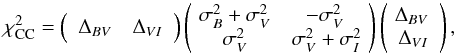 \appendix \setcounter{section}{3} \begin{equation} \chi_{\rm CC}^2 = \left( \begin{array}{cc} \Delta_{BV} & \Delta_{VI} \end{array} \right) \left(\!\begin{array}{cc} \sigma_B^2 + \sigma_V^2 & - \sigma_V^2 \\ \sigma_V^2 & \sigma_V^2+\sigma_I^2 \! \end{array} \right) \left(\! \begin{array}{c} \Delta_{BV} \\ \Delta_{VI}\! \end{array} \right), \end{equation}