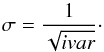 \begin{equation} \sigma = \frac{1}{\sqrt{ivar}}\cdot \end{equation}
