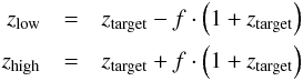 \begin{eqnarray} z_\text{low} &=& z_\text{target}- f\cdot \left(1+z_\text{target}\right)\nonumber\\ z_\text{high} &=& z_\text{target}+ f\cdot \left(1+z_\text{target}\right) \end{eqnarray}