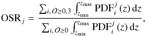 \begin{equation} {\rm OSR}_j = \frac{\sum_{i,\,\mathcal{O} \geq 0.3} \int_{z_{\rm min}}^{z_{\rm max}} {\rm PDF}_{i}^j\,(z)\,{\rm d}z}{\sum_{i,\, \mathcal{O} \geq 0} \int_{z_{\rm min}}^{z_{\rm max}} {\rm PDF}_{i}^j\,(z)\,{\rm d}z}, \end{equation}