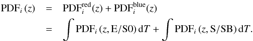 \begin{eqnarray} \mathrm{PDF}_{i}\,(z) &=& \mathrm{PDF}^{\rm red}_{i}(z) + \mathrm{PDF}^{\rm blue}_{i}(z)\nonumber\\ &=& \int \mathrm{PDF}_{i}\,(z,{\rm E/S0})\,{\rm d}T + \int \mathrm{PDF}_{i}\,(z,{\rm S/SB})\,{\rm d}T. \end{eqnarray}