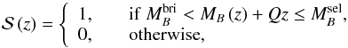 \begin{equation} \mathcal{S}\,(z) = \left\{\begin{array}{ll} 1, & \quad {\rm if}\ M_{B}^{\rm bri} < M_{B}\,(z) + Qz \leq M_{B}^{\rm sel}, \\ 0, & \quad {\rm otherwise}, \end{array}\right. \label{MBmask} \end{equation}