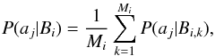 \begin{equation} P(a_j|B_i) = \frac{1}{M_i} \sum_{k=1}^{M_i} P(a_j|B_{i,k}) , \end{equation}