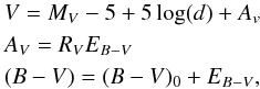 \begin{eqnarray} && V = M_V -5 + 5 \log(d) + A_v \nonumber \\ &&A_V = R_V E_{B-V} \nonumber\\ &&(B-V) = (B-V)_0 + E_{B-V} \label{eq:ext-rel} , \end{eqnarray}