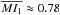 \hbox{$\overline{MI_1}\approx0.78$}