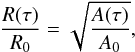 \begin{equation} \frac{R(\tau)}{R_{0}} = \sqrt{\frac{A(\tau)}{A_{0}}}, \end{equation}