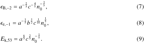 \begin{eqnarray} &&\epsilon_{{\rm B},-2}=a^{-\frac{2}{5}}c^{-\frac{4}{5}} n_{0}^{-\frac{3}{5}}, \\[2.5mm] &&\epsilon_{{\rm e},-1}=a^{-\frac{1}{5}}b^{\frac{1}{2}}c^{\frac{1}{10}} n_{0}^{\frac{1}{5}}, \\[2.5mm] &&E_{{\rm k},53}=a^{\frac{6}{5}}c^{\frac{2}{5}} n_{0}^{-\frac{1}{5}}. \end{eqnarray}