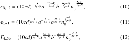 \begin{eqnarray} &&\epsilon_{{\rm B},-2}=(10cd)^{-\frac{8}{5p-9}}a^{-\frac{2(p-1)}{5p-9}}b^{-\frac{4(p-1)}{5p-9}} n_{0}^{-\frac{3p+1}{5p-9}}, \\[2.5mm] &&\epsilon_{{\rm e},-1}=(10cd)^{\frac{1}{5p-9}}a^{-\frac{p-2}{5p-9}}b^{\frac{3p-5}{5p-9}} n_{0}^{\frac{p-1}{5p-9}}, \\[2.5mm] &&E_{{\rm k},53}=(10cd)^{\frac{4}{5p-9}}a^{\frac{6p-10}{5p-9}}b^{-\frac{2(p-1)}{5p-9}} n_{0}^{-\frac{p-5}{5p-9}}, \end{eqnarray}