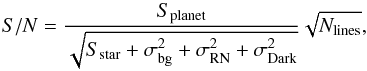 \begin{equation} S/N = \frac{S_{\rm{planet}}}{\sqrt{S_{\rm{star}}+\sigma_{\rm{bg}}^2+\sigma_{\rm{RN}}^2+\sigma_{\rm{Dark}}^2}} \sqrt{N_{\rm{lines}}}, \end{equation}