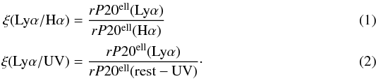 \begin{eqnarray} \xi({\rm Ly}\alpha/{\rm H}\alpha) &=& \frac{rP20^{\rm ell}({\rm Ly}\alpha)}{rP20^{\rm ell}({\rm H}\alpha)} \label{eqxiHa} \\ \xi({\rm Ly}\alpha/{\rm UV})& =& \frac{rP20^{\rm ell}({\rm Ly}\alpha)}{rP20^{\rm ell}({\rm rest-UV})} \cdot \label{eqxiUV} \end{eqnarray}