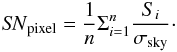 \appendix \setcounter{section}{1} \begin{eqnarray*} {\it SN}_{\rm pixel} = \frac{1}{n} \Sigma_{i=1}^{n} \frac{S_i}{\sigma_{\rm sky}}\cdot \end{eqnarray*}