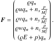 \begin{eqnarray} {\vec F} = \begin{pmatrix} \rho q_n\\ \rho u q_n + n_x \frac{p}{\ndref{M}^2}\\[1.2mm] \rho v q_n + n_y \frac{p}{\ndref{M}^2}\\[1.2mm] \rho w q_n + n_z \frac{p}{\ndref{M}^2}\\[1.2mm] (\rho E + p) q_n \end{pmatrix}. \label{eq:flux-general} \end{eqnarray}