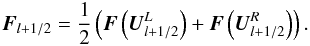 \begin{eqnarray} \label{eq:central_flux} \vec{F}_{l+1/2} = \frac{1}{2}\left( \vec{F} \left(\vec{U}^L_{l+1/2}\right) + \vec{F} \left(\vec{U}^R_{l+1/2}\right)\right). \end{eqnarray}
