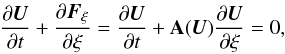 \begin{eqnarray*} \frac{\partial{\vec U}}{\partial t} + \frac{\partial{\vec F}_\xi}{\partial \xi} = \frac{\partial{\vec U}}{\partial t} + \textbf{A} ({\vec U}) \frac{\partial{\vec U}}{\partial \xi}= 0, \end{eqnarray*}