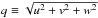 \hbox{$q \equiv \sqrt{u^2+v^2+w^2}$}