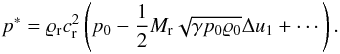\begin{eqnarray} \label{riemann-pres-asymp} p^*=\ndref{\rho} \ndref{c}^2 \left( p_0 - \frac{1}{2} \ndref{M} \sqrt{\gamma p_0 \rho_0 } \Delta u_1 + \cdots \right). \end{eqnarray}