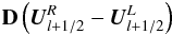 \begin{eqnarray*} {\bf D}\left({\vec U}_{l+1/2}^R - {\vec U}_{l+1/2}^L\right) \end{eqnarray*}