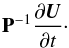 \begin{eqnarray*} \textbf{P}^{-1} \frac{\partial{\vec U}}{\partial t}\cdot \end{eqnarray*}