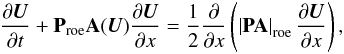 \begin{eqnarray} \label{eq:precond_steady_visc} \frac{\partial {\vec U}}{\partial t} + \textbf{P} _\mathrm{roe} \textbf{A}({\vec U}) \frac{\partial {\vec U}}{\partial x} = \frac{1}{2} \frac{\partial}{\partial x}\left( \left| \textbf{PA} \right|_\mathrm{roe} \frac{\partial {\vec U}}{\partial x}\right), \end{eqnarray}