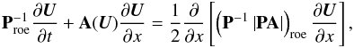 \begin{eqnarray*} \textbf{P}^{-1}_\mathrm{roe}\frac{\partial {\vec U}}{\partial t} + \textbf{A}({\vec U}) \frac{\partial {\vec U}}{\partial x} = \frac{1}{2} \frac{\partial}{\partial x}\left[ \left(\textbf{P}^{-1}\left| \textbf{PA} \right|\right)_\mathrm{roe} \frac{\partial {\vec U}}{\partial x}\right], \end{eqnarray*}