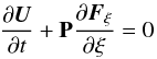 \begin{eqnarray*} \frac{\partial{\vec U}}{\partial t} + {\bf P} \frac{\partial{\vec F}_\xi}{\partial \xi} = 0 \end{eqnarray*}