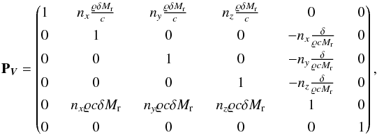 \begin{eqnarray} \label{eq:flux-precond-matrix} \textbf{P}_{\vec V} = \begin{pmatrix} 1 \;&\; n_x \frac{\rho \delta \ndref{M}}{c} \;&\; n_y \frac{\rho \delta \ndref{M}}{c} \;&\; n_z \frac{\rho \delta \ndref{M}}{c} \;&\; 0 \;&\; 0 \\[1ex] 0 \;&\; 1 \;&\; 0 \;&\; 0 \;&\; -n_x \frac{\delta}{\rho c \ndref{M}} \;&\; 0 \\[1ex] 0 \;&\; 0 \;&\; 1 \;&\; 0 \;&\; -n_y \frac{\delta}{\rho c \ndref{M}} \;&\; 0 \\[1ex] 0 \;&\; 0 \;&\; 0 \;&\; 1 \;&\; -n_z \frac{\delta}{\rho c \ndref{M}} \;&\; 0 \\[1ex] 0 \;&\; n_x \rho c \delta \ndref{M} \;&\; \end{pmatrix}, \end{eqnarray}