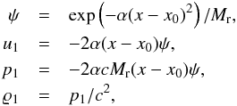 \begin{eqnarray*} \psi &=& \exp\left(-\alpha(x-x_0)^2\right)/\ndref{M},\\ u_1 &=& - 2 \alpha (x-x_0) \psi,\\ p_1 &=& -2 \alpha c \ndref{M} (x-x_0) \psi,\\ \rho_1 &=& p_1/c^2, \end{eqnarray*}