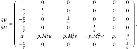 \appendix \setcounter{section}{1} \begin{eqnarray*} \frac{\partial{\vec V}}{\partial{\vec U}} = \left( \begin{array}{cccccc} 1 \;&\; 0 \;&\; 0 \;&\; 0 \;&\; 0 \;&\; 0 \\[1ex] -\frac{u}{\rho} \;&\; \frac{1}{\rho} \;&\; 0 \;&\; 0 \;&\; 0 \;&\; 0\\[1ex] -\frac{v}{\rho} \;&\; 0 \;&\; \frac{1}{\rho} \;&\; 0 \;&\; 0 \;&\; 0\\[1ex] -\frac{w}{\rho} \;&\; 0 \;&\; 0 \;&\; \frac{1}{\rho} \;&\; 0 \;&\; 0\\[1ex] \end{array} \right), \end{eqnarray*}
