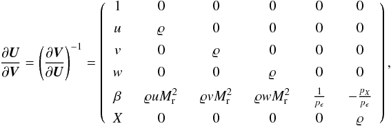 \appendix \setcounter{section}{1} \begin{eqnarray*} \frac{\partial{\vec U}}{\partial{\vec V}} = \left( \frac{\partial{\vec V}}{\partial{\vec U}} \right)^{-1} = \left( \begin{array}{cccccc} 1 \;&\; 0 \;&\; 0 \;&\; 0 \;&\; 0 \;&\; 0 \\[1ex] u \;&\; \rho \;&\; 0 \;&\; 0 \;&\; 0 \;&\; 0 \\[1ex] v \;&\; 0 \;&\; \rho \;&\; 0 \;&\; 0 \;&\; 0 \\[1ex] w \;&\; 0 \;&\; 0 \;&\; \rho \;&\; 0 \;&\; 0 \\[1ex] \beta \;&\; \rho u \ndref{M}^2 \;&\; \rho v \ndref{M}^2 \;&\; \rho w \ndref{M}^2 \;&\; \frac{1}{p_{\epsilon}} \;&\; -\frac{p_{X}}{p_{\epsilon}} \\[1ex] X \;&\; 0 \;&\; 0 \;&\; 0 \;&\; 0 \;&\; \rho \end{array} \right), \end{eqnarray*}