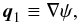 \begin{eqnarray*} {\vec q}_1 \equiv\nabla \psi, \end{eqnarray*}