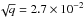 \hbox{$\sqrt{q}=2.7\times 10^{-2}$}