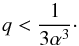 \begin{equation} q < \displaystyle\frac{1}{3 \alpha^3}\cdot \end{equation}