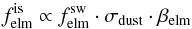 \begin{equation} \label{eq:iselem} f^{\rm is}_{\rm elm} \propto f^{\rm sw}_{\rm elm} \cdot \sigma_{\rm dust} \cdot \beta_{\rm elm} \end{equation}