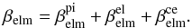 \begin{equation} \label{eq:ionisation} \beta_{\rm elm} = \beta^{\rm pi}_{\rm elm} + \beta^{\rm el}_{\rm elm} + \beta^{\rm ce}_{\rm elm}. \end{equation}