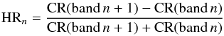 \begin{eqnarray} {\rm HR}_{n} = \frac{{\rm CR (band}\,n+1) - {\rm CR(band}\,n)}{{\rm CR(band}\,n+1) + {\rm CR(band}\,n)} \end{eqnarray}