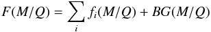 \begin{equation} F(M/Q)=\sum_i f_i(M/Q)+BG(M/Q) \end{equation}