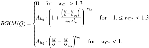 \begin{equation} BG(M/Q)=\begin{cases} 0\quad\rm{for}\quad {\it w}_{\rm C^+}>1.3\\ A_{bg}\cdot\left(1+\frac{\left(\frac{M}{Q}-\frac{M}{Q}_{bg}\right)^2}{\kappa_{bg}\sigma_{bg}^2}\right)^{-\kappa_{bg}}\quad\rm{for}\quad 1.\leq {\it w}_{\rm C^+}<1.3 \\ \\A_{bg}\cdot \left(\frac{M}{Q}-\frac{M}{Q}_{bg}\right)^{b_{bg}}\quad\rm{for}\quad {\it w}_{\rm C^+}<1. \end{cases} \end{equation}
