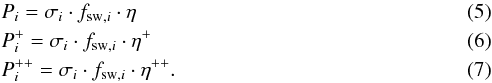 \begin{eqnarray} &&P_i=\sigma_i \cdot f_{{\rm sw},i} \cdot \eta\\ &&P_i^{+}=\sigma_i \cdot f_{{\rm sw},i} \cdot \eta^+\\ &&P_i^{++}=\sigma_i \cdot f_{{\rm sw},i} \cdot \eta^{++} . \end{eqnarray}