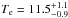 \hbox{$T_{\rm e}=11.5^{+1.1}_{-0.9}$}