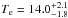 \hbox{$T_{\rm e}=14.0^{+2.1}_{-1.8}$}