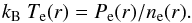 \begin{equation} k_{\rm B} \ T_{\rm e}(r) = P_{\rm e}(r)/n_{\rm e}(r). \label{eq:temp_profile} \end{equation}