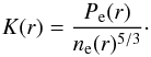 \begin{equation} K(r) = \frac{P_{\rm e}(r)}{n_{\rm e}(r)^{5/3}}\cdot \label{eq:entropy_profile1} \end{equation}