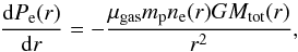\begin{equation} \frac{{\rm d}P_{\rm e}(r)}{{\rm d}r} = -\frac{\mu_{\rm gas} m_{\rm p} n_{\rm e}(r) G M_{\rm tot}(r)}{r^2}, \label{eq:hse} \end{equation}