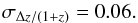 \begin{equation} \sigma_{\Delta z/(1+z)} = 0.06 . \end{equation}