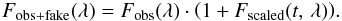 \begin{eqnarray} F_{\textrm{obs+fake}}(\lambda) = F_{\textrm{obs}}(\lambda) \cdot \left( 1 + F_{\textrm{scaled}}(t, \, \lambda) \right)\!. \label{eq:inject-fake} \end{eqnarray}