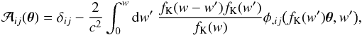 \begin{eqnarray} \mathcal{A}_{ij}(\btheta) = \delta_{ij} - \frac{2}{c^2}\int_0^w \dddd w'\ \frac{f_{\rm K}(w-w')f_{\rm K}(w')}{f_{\rm K}(w)} \phi_{,ij}\big(f_{\rm K}(w')\btheta, w'\big), \end{eqnarray}