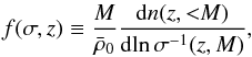 \begin{eqnarray} f(\sigma, z) \equiv \frac{M}{\bar{\rho}_0}\frac{\dddd n(z,\lessM)}{\dddd\!\ln\sigma\inv(z,M)}, \end{eqnarray}