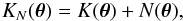 \begin{eqnarray} K_N(\btheta) = K(\btheta) + N(\btheta), \end{eqnarray}